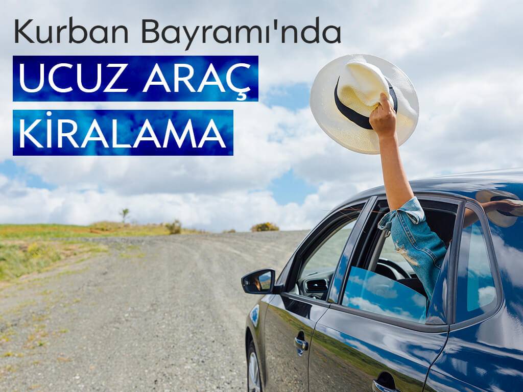 Kurban Bayramı Tatilinde Araç Kiralama Fiyatları Neden Artar, Nasıl Daha Ucuza Kiralanır?